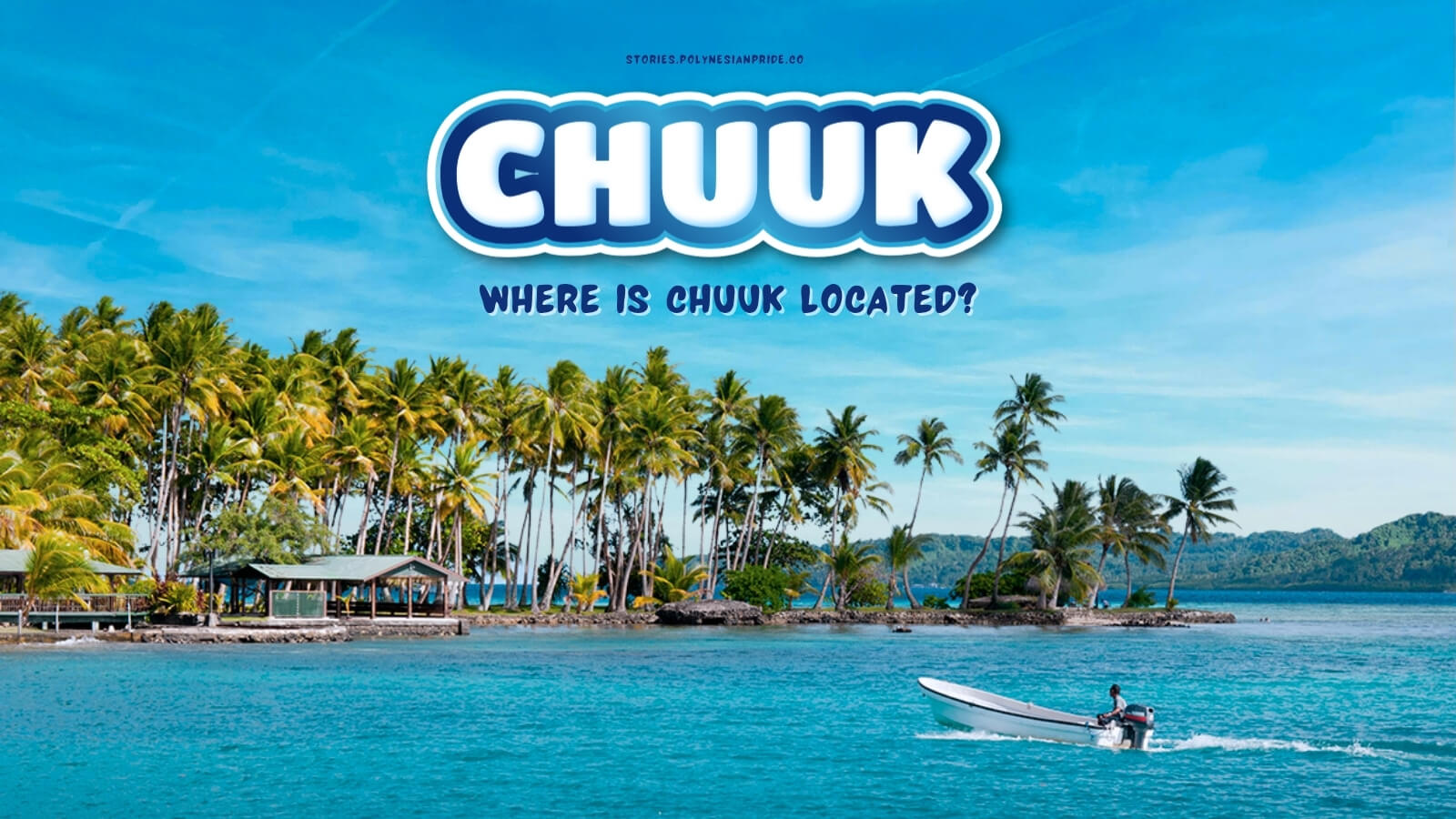 Where is Chuuk? Is it the Same as the Historic Truk Lagoon?